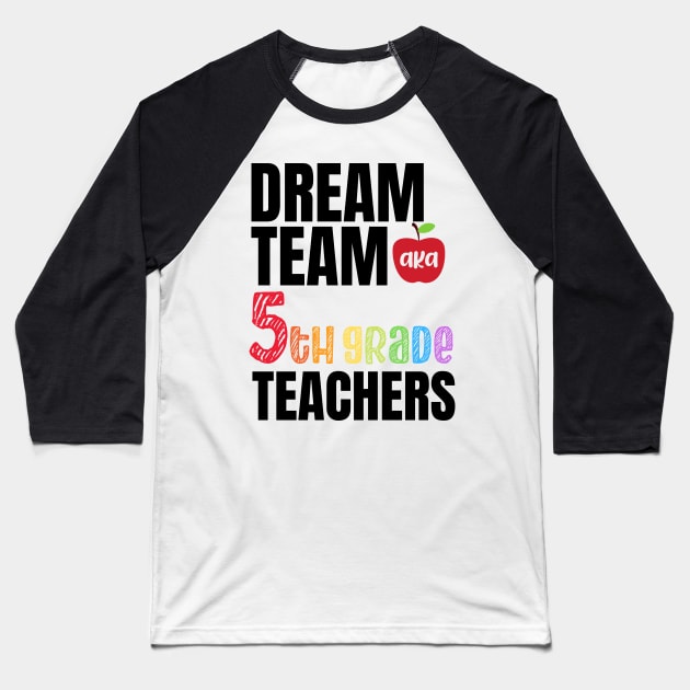 Dream team aka fifth grade teachers - 5th grade teachers gift Baseball T-Shirt by MerchByThisGuy